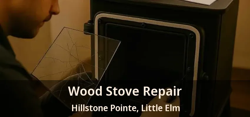 Wood Stove Repair Hillstone Pointe, Little Elm - TX